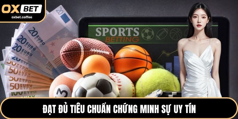 Đạt đủ tiêu chuẩn chứng minh sự uy tín