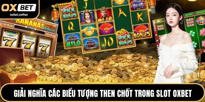 Giải nghĩa các biểu tượng then chốt trong slot OXBET