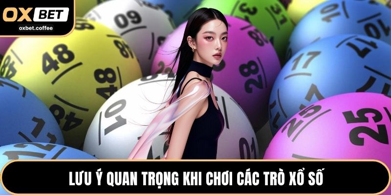 Lưu ý quan trọng khi chơi các trò xổ số