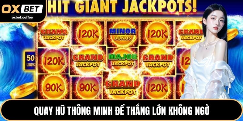 Quay hũ thông minh để thắng lớn không ngờ