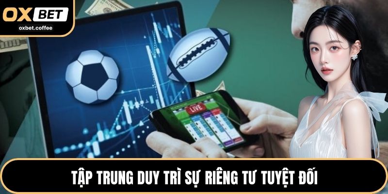 Tập trung duy trì sự riêng tư tuyệt đối