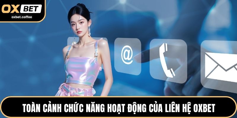 Toàn cảnh chức năng hoạt động của liên hệ OXBET