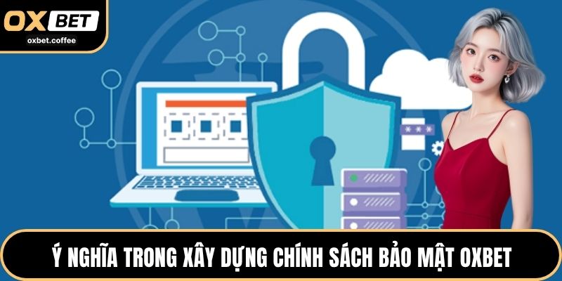 Ý nghĩa trong xây dựng chính sách bảo mật OXBET